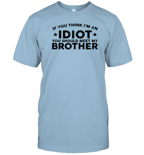  If You Think I'm An Idiot You Should Meet My Brother-in-Law  Tank Top : Clothing, Shoes & Jewelry