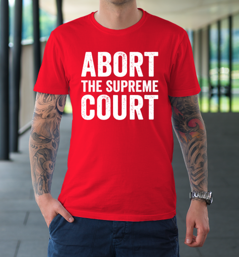 Abort The Supreme Court T-Shirt 8