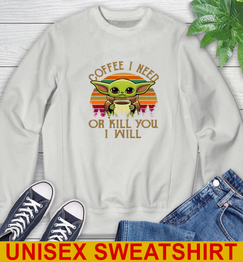 Coffee I Need Or Kill You I Will Baby Yoda Star Wars Vintage Shirts Sweatshirt 5