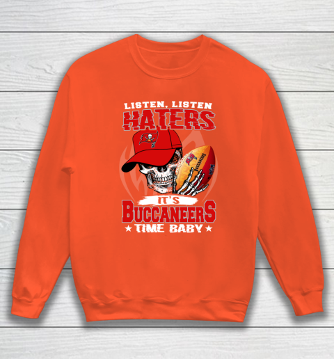Listen Haters It is BUCCANEERS Time Baby NFL Sweatshirt 3
