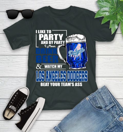 MLB I Like To Party And By Party I Mean Drink Beer And Watch My Los Angeles Dodgers Beat Your Team's Ass Baseball Youth T-Shirt 6