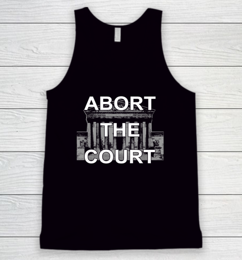 Abort The Supreme Court Shirt Overturns Roe v Wade Tank Top