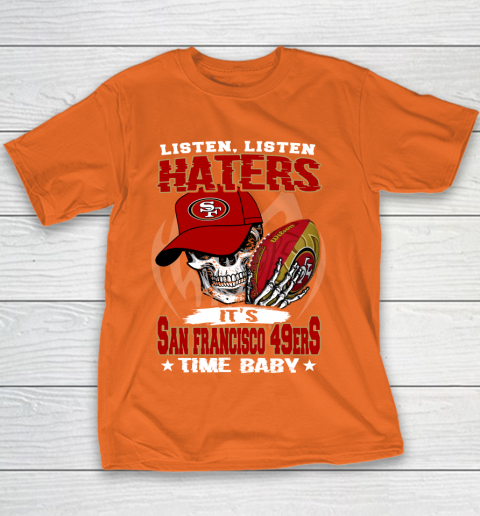 Listen Haters It is 49ERS Time Baby NFL Youth T-Shirt 4