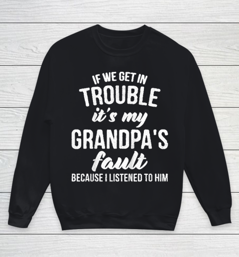 Kids If We Get In Trouble Its My Grandpas Fault Youth Sweatshirt