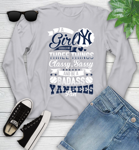 New York Yankees MLB Baseball A Girl Should Be Three Things Classy Sassy And A Be Badass Fan Youth Long Sleeve 5