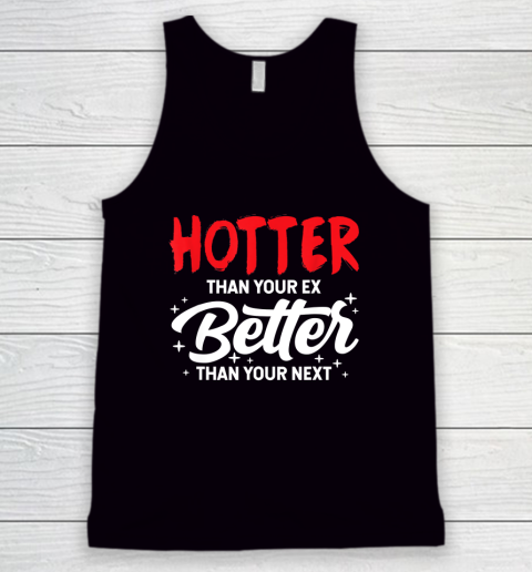 Hotter Than Your Ex  Better Than Your Next Funny Boyfriend Girlfriend Tank Top