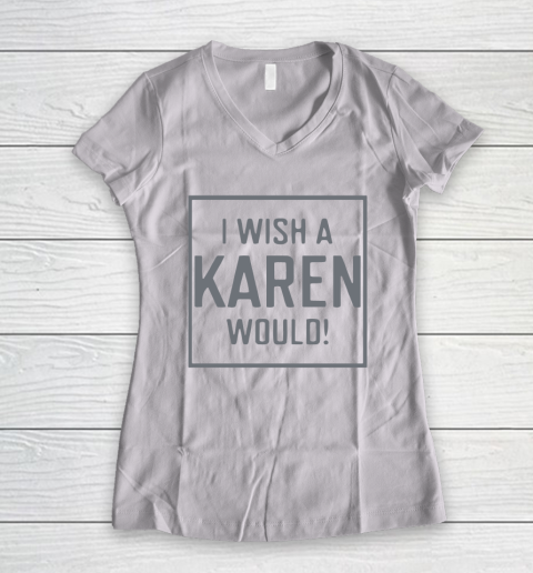 I Wish A Karen Would Women's V-Neck T-Shirt 2