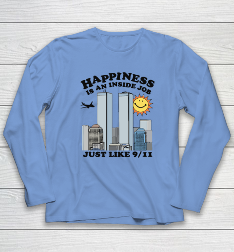 Happiness Is An Inside Job Just Like 9 11 Long Sleeve T-Shirt 6
