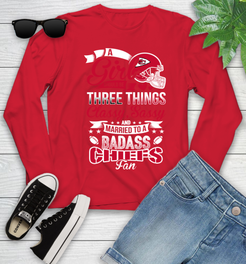 Kansas City Chiefs NFL Football A Girl Should Be Three Things Classy Sassy And A Be Badass Fan Youth Long Sleeve 11