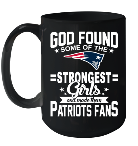 New England Patriots NFL Football God Found Some Of The Strongest Girls Adoring Fans Ceramic Mug 15oz