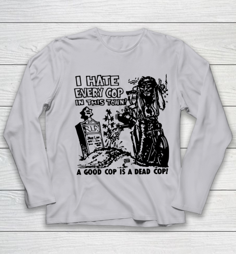 I hate every cop in this town shirt clearance