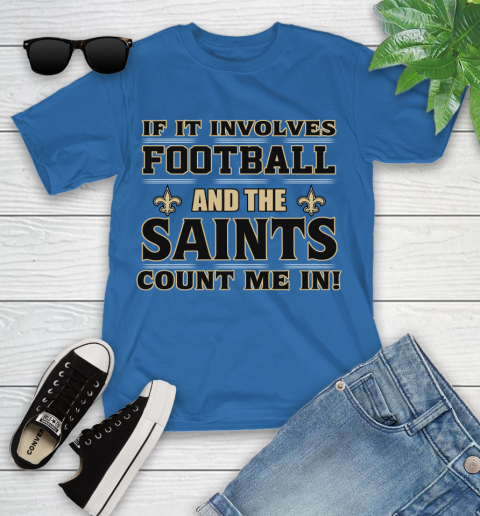 NFL If It Involves Football And The New Orleans Saints Count Me In Sports Youth T-Shirt 9