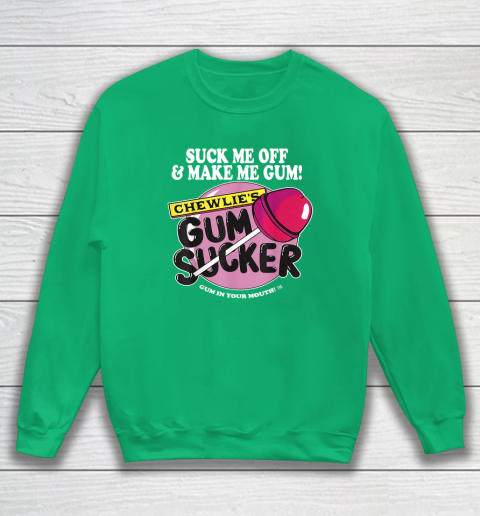 Suck Me Off And Make Me Gum Chewlie's Gum Sucker Sweatshirt 4