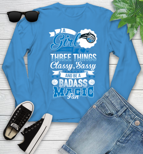 Orlando Magic NBA A Girl Should Be Three Things Classy Sassy And A Be Badass Fan Youth Long Sleeve 8