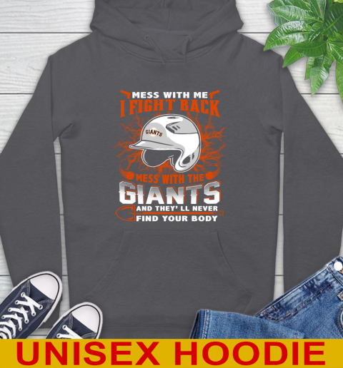 MLB Baseball San Francisco Giants Mess With Me I Fight Back Mess With My Team And They'll Never Find Your Body Shirt Hoodie 7