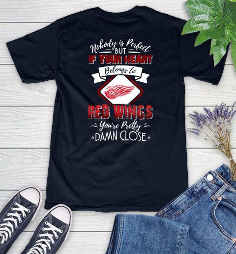 NHL Hockey Detroit Red Wings Nobody Is Perfect But If Your Heart Belongs To Red Wings You're Pretty Damn Close Shirt Women's V-Neck T-Shirt 2