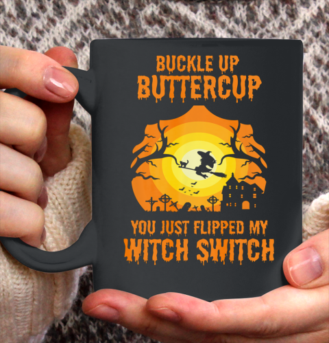 Witch Buckle Up Buttercup You Just Flipped My Witch Switch Ceramic Mug 11oz