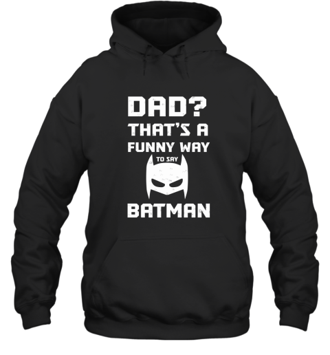 Dad That's A Funny Way To Say Batman Hoodie