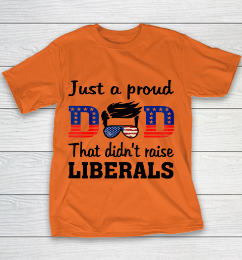 Just A Proud Dad That Didn t Raise Liberals Youth T-Shirt 3