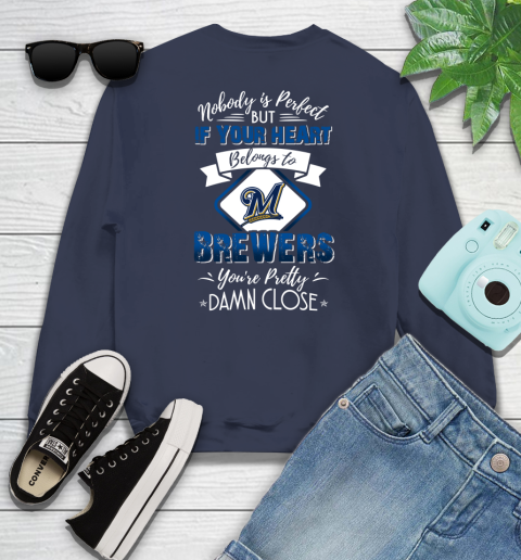 MLB Baseball Milwaukee Brewers Nobody Is Perfect But If Your Heart Belongs To Brewers You're Pretty Damn Close Shirt Sweatshirt 3 MLB Baseball Milwaukee Brewers Nobody Is Perfect But If Your Heart Belongs To Brewers You're Pretty Damn Close Shirt Sweatshirt - Image 3
