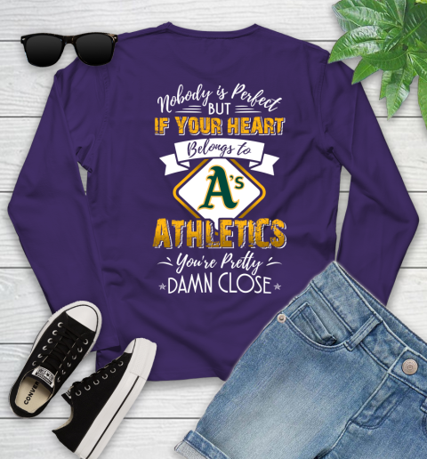 MLB Baseball Oakland Athletics Nobody Is Perfect But If Your Heart Belongs To Athletics You're Pretty Damn Close Shirt Youth Long Sleeve 4