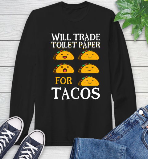 Nurse Shirt Will trade toilet paper for Tacos T Shirt Long Sleeve T-Shirt