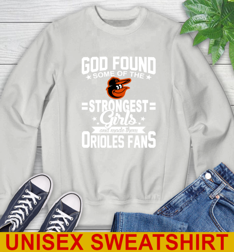 Baltimore Orioles MLB Baseball God Found Some Of The Strongest Girls Adoring Fans Sweatshirt 5