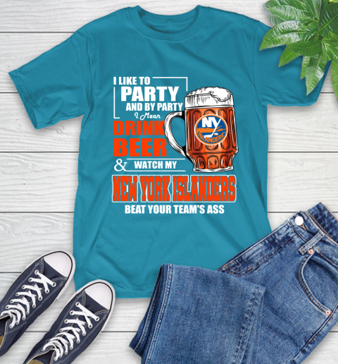 NHL I Like To Party And By Party I Mean Drink Beer And Watch My New York Islanders Beat Your Team's Ass Hockey T-Shirt 9