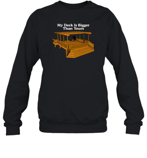 Middle Class Fancy My Deck Is Bigger Than Yours Sweatshirt