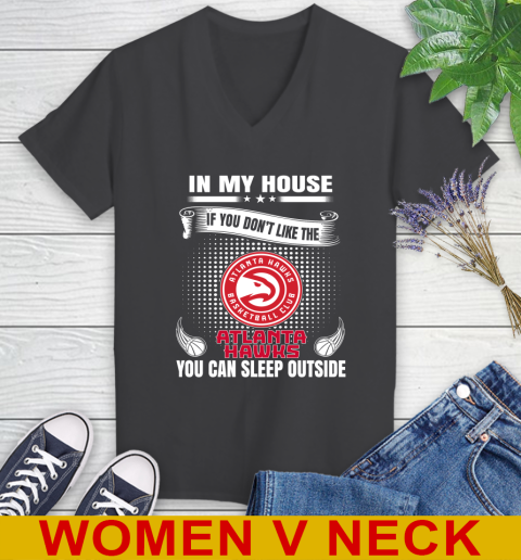 Atlanta Hawks NBA Basketball In My House If You Don't Like The Hawks You Can Sleep Outside Shirt Women's V-Neck T-Shirt 8