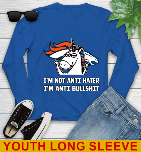 Denver Broncos NFL Football Unicorn I'm Not Anti Hater I'm Anti Bullshit Youth Long Sleeve 10