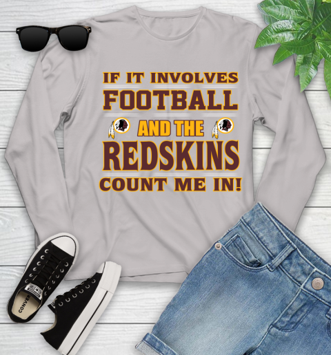 NFL If It Involves Football And The Washington Redskins Count Me In Sports Youth Long Sleeve 12