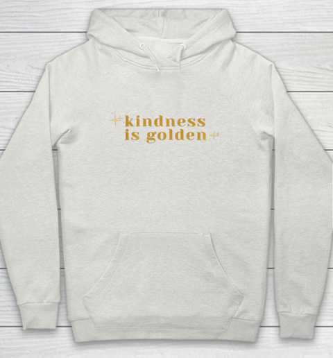 Kindness is Golden Hoodie 12