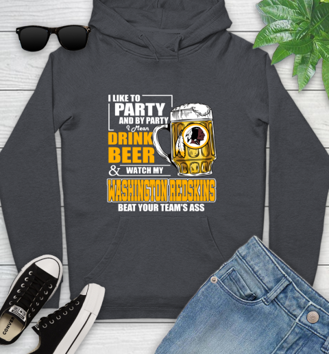 NFL I Like To Party And By Party I Mean Drink Beer and Watch My Washington Redskins Beat Your Team's Ass Football Youth Hoodie 10