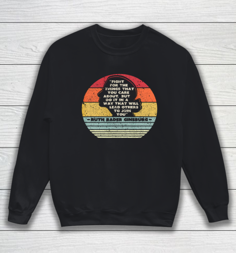 Notorious RBG Shirt Fight For The Things You Care About Sweatshirt