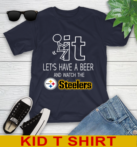 Pittsburgh Steelers Football NFL Let's Have A Beer And Watch Your Team Sports Youth T-Shirt 2