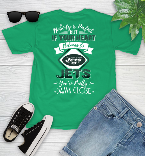 NFL Football New York Jets Nobody Is Perfect But If Your Heart Belongs To Jets You're Pretty Damn Close Shirt Youth T-Shirt 7