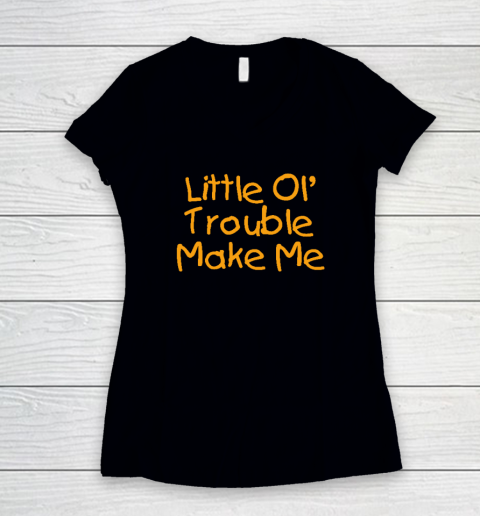 Little Ol' Trouble Maker Me Mischievous Funny Bad Child Women's V-Neck T-Shirt