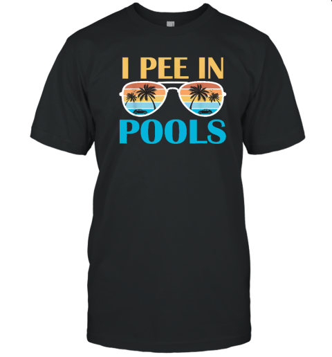 I Pee In Pools  Funny Jokes  Sarcastic Sayings T-Shirt