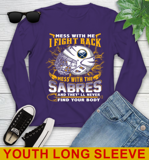 NHL Hockey Buffalo Sabres Mess With Me I Fight Back Mess With My Team And They'll Never Find Your Body Shirt Youth Long Sleeve 4