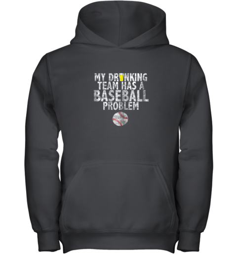 My Drinking Team has a Baseball Problem Shirt Baseball Youth Hoodie