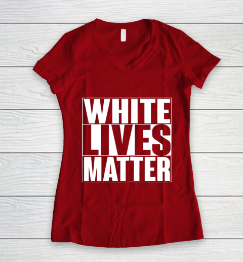 White Lives Matter Tshirt Women's V-Neck T-Shirt 8