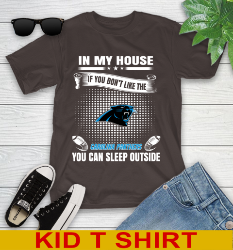 Carolina Panthers NFL Football In My House If You Don't Like The Panthers You Can Sleep Outside Shirt Youth T-Shirt 6