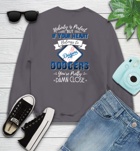 MLB Baseball Los Angeles Dodgers Nobody Is Perfect But If Your Heart Belongs To Dodgers You're Pretty Damn Close Shirt Youth Sweatshirt 4