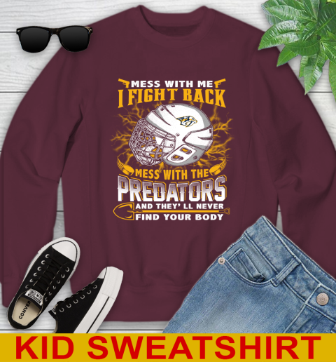NHL Hockey Nashville Predators Mess With Me I Fight Back Mess With My Team And They'll Never Find Your Body Shirt Youth Sweatshirt 4