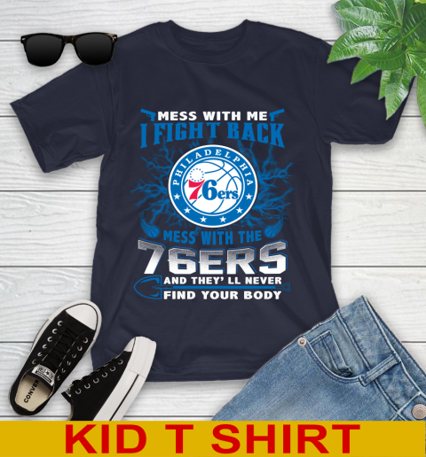 NBA Basketball Philadelphia 76ers Mess With Me I Fight Back Mess With My Team And They'll Never Find Your Body Shirt Youth T-Shirt 2