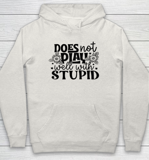 Does Not Play Well With Stupid Funny Hoodie 8