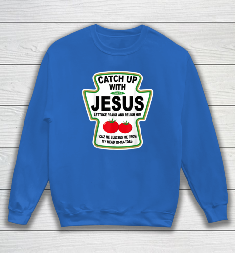 Christian Catch Up With Jesus Ketchup God Sweatshirt 5