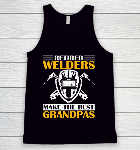 GrandFather gift shirt Retired Welder Welding Make The Best Grandpa Retirement Gift T Shirt Tank Top
