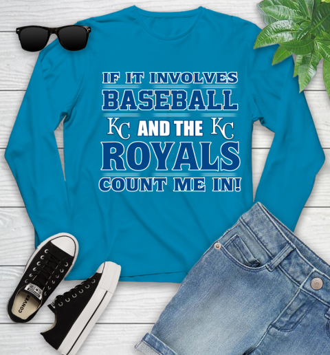 MLB If It Involves Baseball And The Kansas City Royals Count Me In Sports Youth Long Sleeve 7